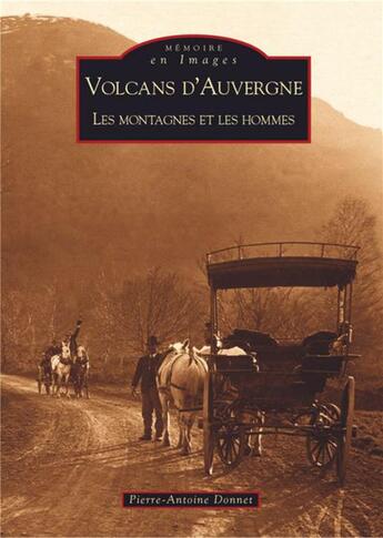 Couverture du livre « Volcans d'Auvergne ; les montagnes et les hommes » de Pierre-Antoine Donnet aux éditions Editions Sutton