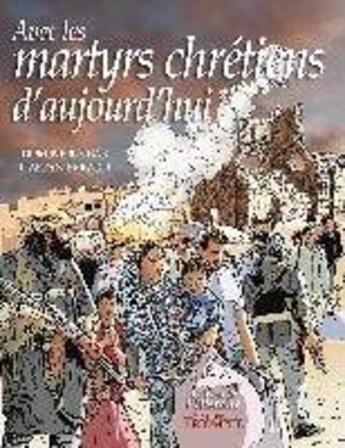 Couverture du livre « Avec les martyrs chrétiens d'aujourd'hui » de Dominique Bar aux éditions Triomphe
