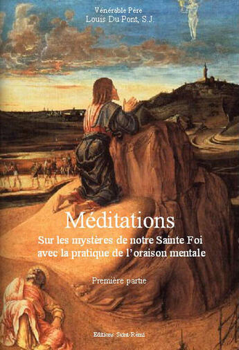 Couverture du livre « Méditations sur les mystères de notre sainte foi avec la pratique de l'oraison mentale » de S. J. Louis Du Pont aux éditions Saint-remi