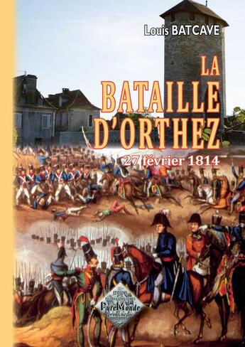 Couverture du livre « La bataille d'Orthez ; 27 Février 1814 » de Louis Bactave aux éditions Editions Des Regionalismes