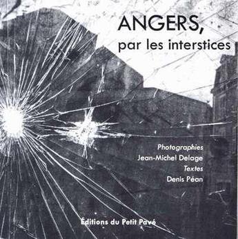 Couverture du livre « Angers, par les interstices » de Jean-Michel Delage et Denis Pean aux éditions Petit Pave