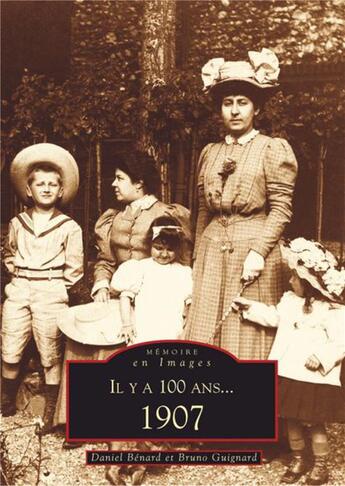 Couverture du livre « Il y a 100 ans... 1907 » de Bruno Guignard et Daniel Benard aux éditions Editions Sutton