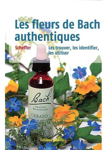 Couverture du livre « Les fleurs de Bach authentiques ; les trouver, les identifier, les utiliser » de Mechthild Scheffer aux éditions Medicis