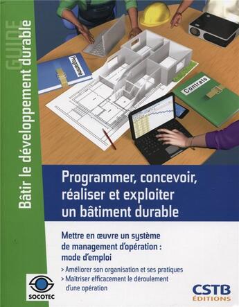 Couverture du livre « Programmer, concevoir, réaliser et exploiter un bâtiment durable ; mettre en oeuvre un système de management d'opératino ; mode d'emploi » de Dominique De Valicourt et Sylvaine Nibel aux éditions Cstb