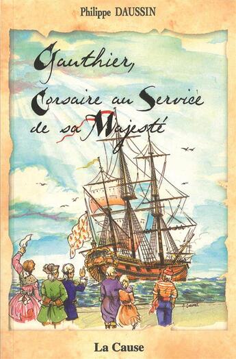 Couverture du livre « Gauthier, corsaire au service de sa Majesté » de Philippe Daussin aux éditions La Cause