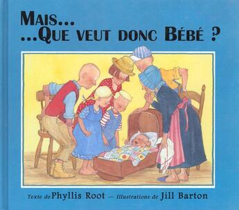 Couverture du livre « Mais que veut donc bebe » de Barton Jill / Root P aux éditions Kaleidoscope