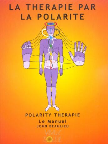 Couverture du livre « La therapie par la polarite - le manuel » de John Beaulieu aux éditions Vivez Soleil