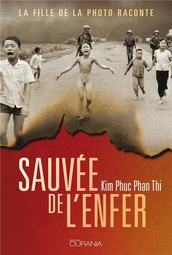 Couverture du livre « Sauvée de l'enfer ; la fille de la photo raconte » de Kim Phuc Phan Thi aux éditions Ourania