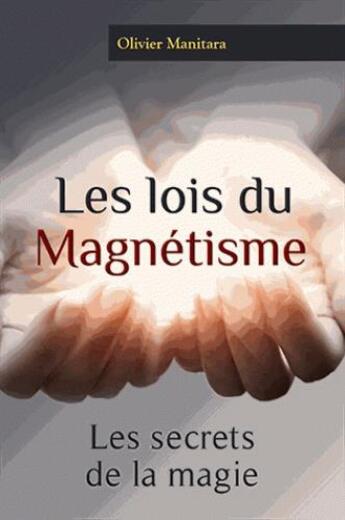 Couverture du livre « Les lois du magnétisme ; les secrets de la magie » de Olivier Manitara aux éditions Essenia