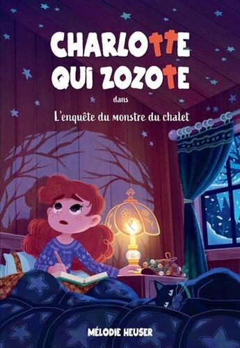 Couverture du livre « Charlotte qui zozote Tome 3 : l'enquête du monstre du chalet » de Melodie Heuser aux éditions Les Malins