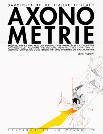 Couverture du livre « Axonométrie, théorie art et pratique » de Jean Aubert aux éditions La Villette