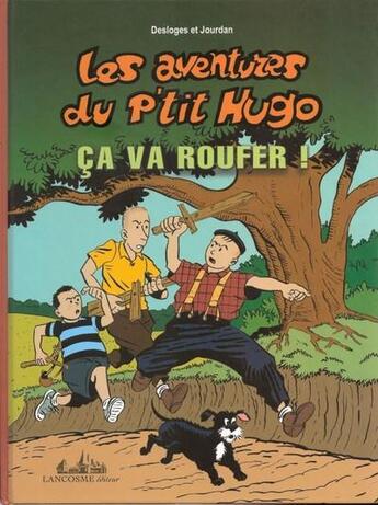 Couverture du livre « Les aventures du p'tit Hugo t.3 ; ça va roufer ! » de Jourdan et Desloges aux éditions Lancosme