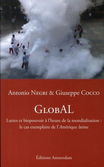 Couverture du livre « Global ; luttes et biopouvoir à l'heure de la mondialisation : le cas exemplaire de l'amérique latine » de Giuseppe Cocco et Antonio Negri aux éditions Amsterdam