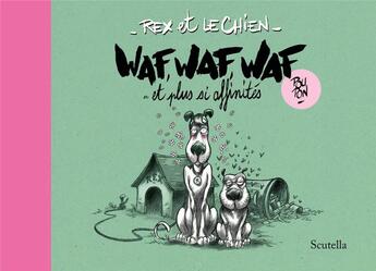 Couverture du livre « Rex et le Chien ; waf, waf, waf et plus si affinites » de Nicolas Poupon aux éditions Scutella