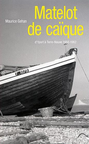 Couverture du livre « Matelot de caique - d'yport a terre-neuvre 1958-1962 » de Gehan Maurice aux éditions L'echo Des Vagues