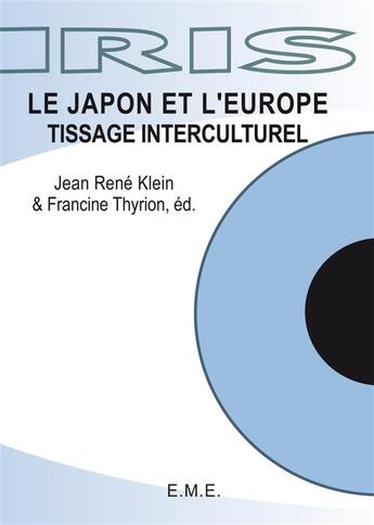 Couverture du livre « Le Japon et l'Europe, tissage interculturel » de Francine Thyrion et Jean-Rene Klein aux éditions Eme Editions