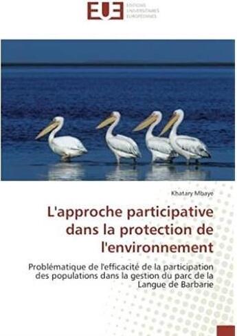 Couverture du livre « L'approche participative dans la protection de l'environnement ; problématique de l'efficacité de la participation des populations dans la gestion du parc de la langue de Barbarie » de Khatary Mbaye aux éditions Editions Universitaires Europeennes