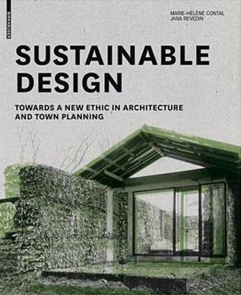 Couverture du livre « Sustainable design towards a new ethic in architecture and town planning » de Marie-Helene Contal et Jana Revedin aux éditions Birkhauser