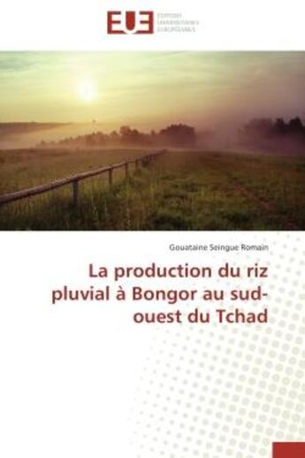 Couverture du livre « La production du riz pluvial a bongor au sud-ouest du tchad » de Seingue Romain G. aux éditions Editions Universitaires Europeennes