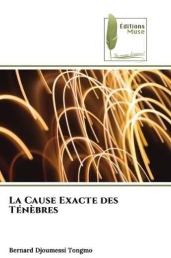 Couverture du livre « La cause exacte des tenebres » de Djoumessi Tongmo B. aux éditions Muse