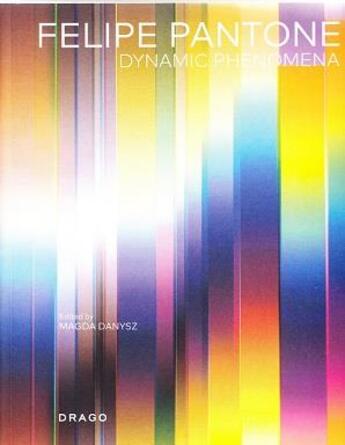 Couverture du livre « Felipe Pantone ; dynamic phenomena » de Magda Danysz aux éditions Drago