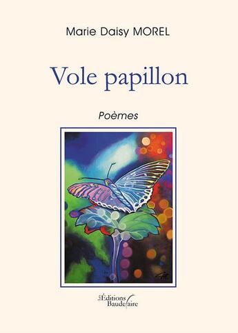 Couverture du livre « Vole papillon » de Marie Daisy Morel aux éditions Baudelaire