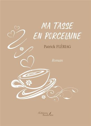 Couverture du livre « Ma tasse en porcelaine » de Patrick Fleriag aux éditions Baudelaire