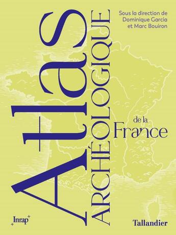 Couverture du livre « Atlas archéologique de la France » de Dominique Garcia et Marc Bouiron et Collectif Petit Fute aux éditions Tallandier