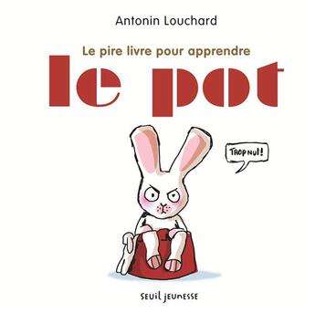 Couverture du livre « Le pire livre pour apprendre le pot » de Antonin Louchard aux éditions Seuil Jeunesse