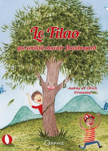 Couverture du livre « Le filao qui voulait devenir flamboyant » de Audrey Virassamy et Ulrich Virassamy aux éditions Orphie