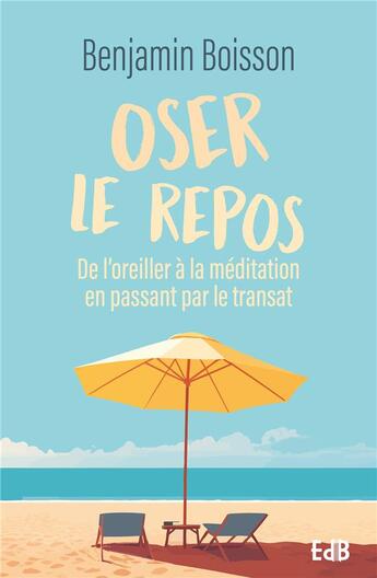 Couverture du livre « Oser le repos : De l'oreiller à la méditation en passant par le transat » de Benjamin Boisson aux éditions Des Beatitudes