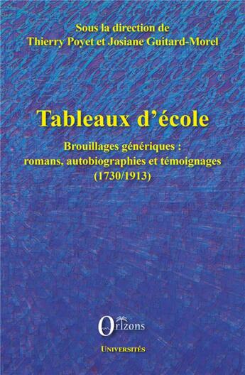 Couverture du livre « Tableaux d'école ; brouillages génériques : romans, autobiographies et témoignages (1730/1913) » de Josiane Guitard-Morel et Thierry Poyet aux éditions Orizons