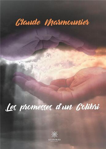 Couverture du livre « Les promesses d'un colibri » de Claude Marmounier aux éditions Le Lys Bleu