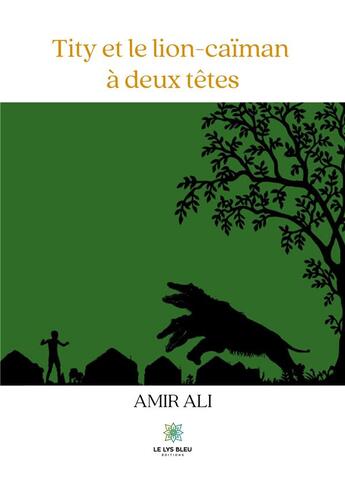 Couverture du livre « Tity et le lion-caïman à deux têtes » de Amir Ali aux éditions Le Lys Bleu