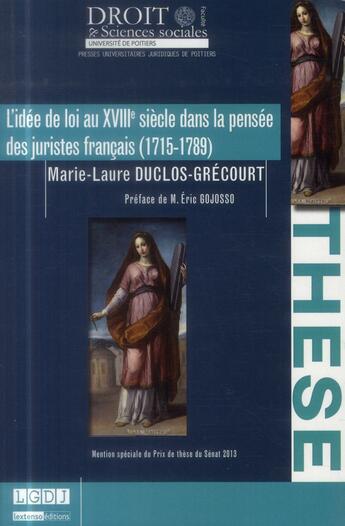 Couverture du livre « L'idée de loi au XVIIIe siècle dans la pensée des juristes français (1715-1789) » de Marie-Laure Duclos-Grecourt aux éditions Universite De Poitiers