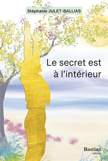 Couverture du livre « Le secret est à l'intérieur » de Stephanie Julet-Ballias aux éditions Bastian