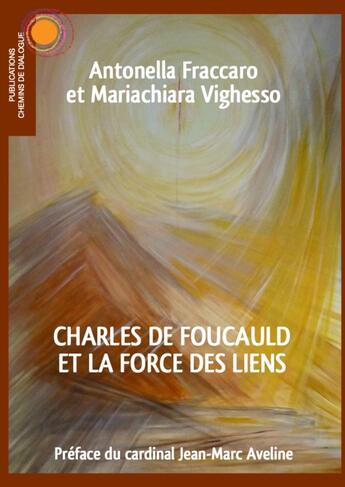 Couverture du livre « Charles de Foucauld et la force des liens » de Antonella Corsani et Mariachiara Vighesso aux éditions Chemins De Dialogue