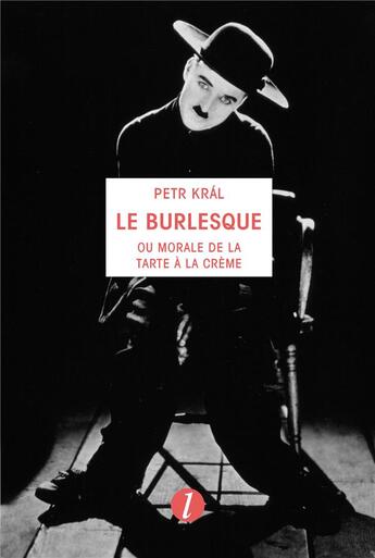 Couverture du livre « Le burlesque ou morale de la tarte à la crème » de Petr Kral aux éditions Lurlure