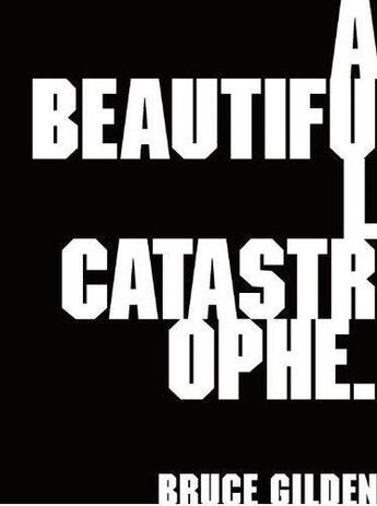 Couverture du livre « Bruce gilden a beautiful catastrophe » de Bruce Gilden aux éditions Powerhouse