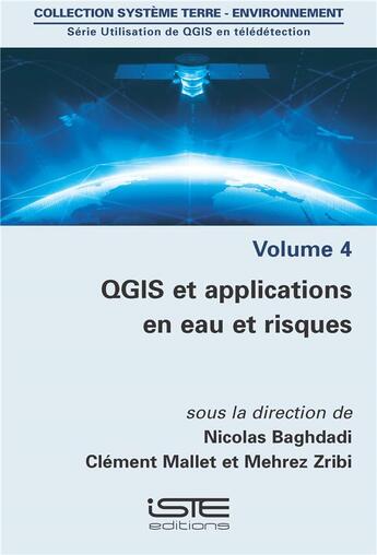 Couverture du livre « Utilisation de QGIS en télédétection t.4 ; QGIS et applications en eau et risques » de Nicolas Baghdadi et Mehrez Zribi et Clement Mallet aux éditions Iste