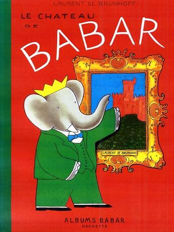 Couverture du livre « Le château de Babar » de Laurent De Brunhoff aux éditions Hachette Jeunesse