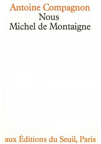 Couverture du livre « Nous, Michel de Montaigne » de Antoine Compagnon aux éditions Seuil