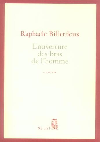 Couverture du livre « L'ouverture des bras de l'homme » de Raphaele Billetdoux aux éditions Seuil