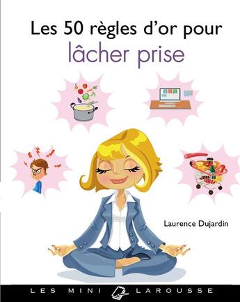 Couverture du livre « Les 50 règles d'or pour lâcher prise » de Laurence Dujardin aux éditions Larousse