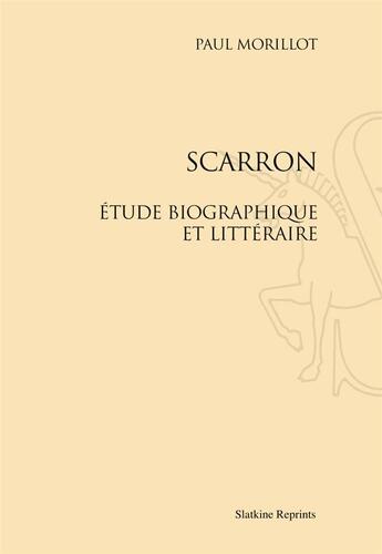 Couverture du livre « Scarron ; étude biographique et littéraire » de Paul Morillot aux éditions Slatkine Reprints