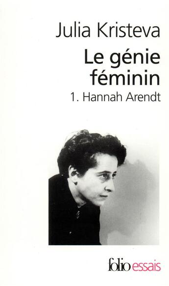 Couverture du livre « Le génie féminin t.1 : Hannah Arendt » de Julia Kristeva aux éditions Folio