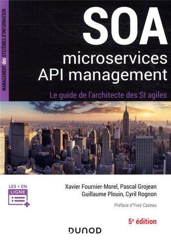 Couverture du livre « SOA, microservices, API management ; le guide de l'architecte des SI agiles (5e édition) » de Guillaume Plouin et Xavier Fournier-Morel et Pascal Grojean et Cyril Rognon aux éditions Dunod