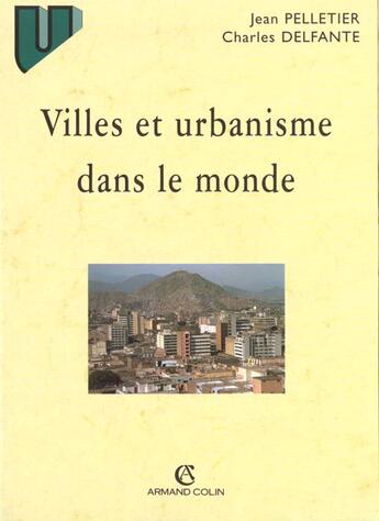 Couverture du livre « Villes et urbanisme dans le monde » de Charles Delfante aux éditions Armand Colin