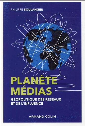Couverture du livre « Planète médias : géopolitique des réseaux et de l'influence (2e édition) » de Philippe Boulanger aux éditions Armand Colin
