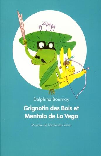 Couverture du livre « Grignotin des bois et mentalo de la vega » de Delphine Bournay aux éditions Ecole Des Loisirs